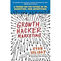 Growth Hacker Marketing: A Primer on the Future of PR, Marketing, and Advertising Growth Hacker Marketing: A Primer on the Future of PR, Marketing, and Advertising Paperback Audible Audiobook Kindle Audio CD