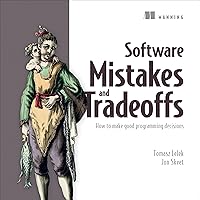 Software Mistakes and Tradeoffs: How to Make Good Programming Decisions Software Mistakes and Tradeoffs: How to Make Good Programming Decisions Paperback Audible Audiobook Kindle