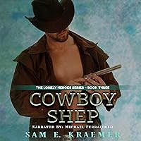 Cowboy Shep: The Lonely Heroes Series, Book 3 Cowboy Shep: The Lonely Heroes Series, Book 3 Audible Audiobook Kindle Paperback