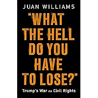 What the Hell Do You Have to Lose?: Trump's War on Civil Rights What the Hell Do You Have to Lose?: Trump's War on Civil Rights Kindle Audible Audiobook Hardcover Audio CD