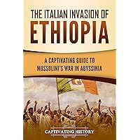 The Italian Invasion of Ethiopia: A Captivating Guide to Mussolini's War in Abyssinia (African History) The Italian Invasion of Ethiopia: A Captivating Guide to Mussolini's War in Abyssinia (African History) Kindle Paperback Audible Audiobook Hardcover