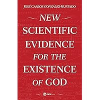 New Scientific Evidence for the Existence of God New Scientific Evidence for the Existence of God Paperback Kindle