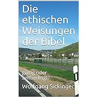 Die ethischen Weisungen der Bibel: gültig oder zeitbedingt? (German Edition)