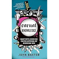 Carnal Knowledge: Baxter's Concise Encyclopedia of Modern Sex Carnal Knowledge: Baxter's Concise Encyclopedia of Modern Sex Kindle Paperback