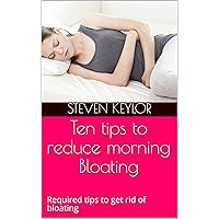 Ten tips to reduce morning Bloating: Required tips to get rid of bloating