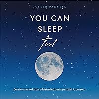 You Can Sleep Too!: Cure insomnia with the gold-standard treatment. I did. So can you. You Can Sleep Too!: Cure insomnia with the gold-standard treatment. I did. So can you. Audible Audiobook Paperback Kindle