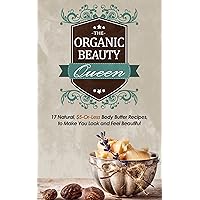 Body Butter Recipes: The Organic Beauty Queen: 17 Natural, $5-Or-Less Body Butter Recipes to Make You Look and Feel Beautiful Body Butter Recipes: The Organic Beauty Queen: 17 Natural, $5-Or-Less Body Butter Recipes to Make You Look and Feel Beautiful Kindle Paperback