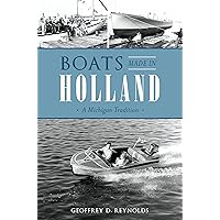 Boats Made in Holland: A Michigan Tradition (Transportation) Boats Made in Holland: A Michigan Tradition (Transportation) Paperback Hardcover