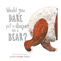 Would You Dare Put a Diaper on a Bear? Would You Dare Put a Diaper on a Bear? Hardcover
