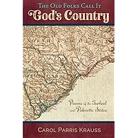 The Old Folks Call It God's Country: Poems of the Tarheel and Palmetto States The Old Folks Call It God's Country: Poems of the Tarheel and Palmetto States Paperback