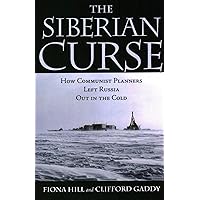 The Siberian Curse: How Communist Planners Left Russia Out in the Cold The Siberian Curse: How Communist Planners Left Russia Out in the Cold Paperback Kindle Hardcover