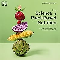 The Science of Plant-Based Nutrition: How to Enhance the Power of Plants for Optimal Health The Science of Plant-Based Nutrition: How to Enhance the Power of Plants for Optimal Health Hardcover Kindle Audible Audiobook