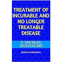 TREATMENT OF INCURABLE AND NO LONGER TREATABLE DISEASE: JackDunn Publications