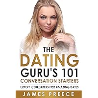Dating Guru's 101 Conversation Starters : Expert Icebreakers for amazing dates so you'll never run out of things to say (Dating and Relationship Expert Secrets Book 1) Dating Guru's 101 Conversation Starters : Expert Icebreakers for amazing dates so you'll never run out of things to say (Dating and Relationship Expert Secrets Book 1) Kindle