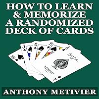 How to Learn & Memorize a Randomized Deck of Playing Cards: Using a Memory Palace and Image-Association System Specifically Designed for Card Memorization Mastery How to Learn & Memorize a Randomized Deck of Playing Cards: Using a Memory Palace and Image-Association System Specifically Designed for Card Memorization Mastery Audible Audiobook Kindle