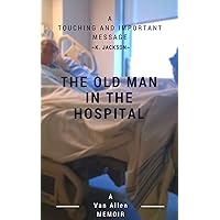 The Old Man in the Hospital The Old Man in the Hospital Kindle Paperback