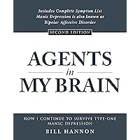 Agents in My Brain: How I Continue to Survive Type-One Manic Depression Agents in My Brain: How I Continue to Survive Type-One Manic Depression Kindle Paperback
