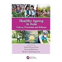 Healthy Ageing in Asia: Culture, Prevention and Wellness Healthy Ageing in Asia: Culture, Prevention and Wellness Kindle Hardcover Paperback