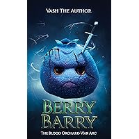 Berry Barry: The Blood Orchard War Arc: A Gothic Fantasy Evolution LitRPG Berry Barry: The Blood Orchard War Arc: A Gothic Fantasy Evolution LitRPG Kindle Audible Audiobook Paperback