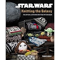 Star Wars: Knitting the Galaxy: The Official Star Wars Knitting Pattern Book Star Wars: Knitting the Galaxy: The Official Star Wars Knitting Pattern Book Hardcover