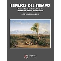 Espejos del tiempo: Obras maestras de la Colección Pictórica del Banco Nacional de México en Foro Valparaíso (Spanish Edition)
