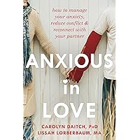 Anxious in Love: How to Manage Your Anxiety, Reduce Conflict, and Reconnect with Your Partner Anxious in Love: How to Manage Your Anxiety, Reduce Conflict, and Reconnect with Your Partner Paperback Audible Audiobook Kindle Audio CD