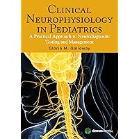 Clinical Neurophysiology in Pediatrics: A Practical Approach to Neurodiagnostic Testing and Management Clinical Neurophysiology in Pediatrics: A Practical Approach to Neurodiagnostic Testing and Management Kindle Paperback