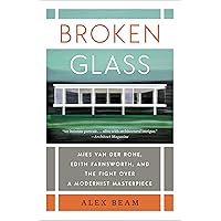 Broken Glass: Mies van der Rohe, Edith Farnsworth, and the Fight Over a Modernist Masterpiece Broken Glass: Mies van der Rohe, Edith Farnsworth, and the Fight Over a Modernist Masterpiece Hardcover Audible Audiobook Kindle Paperback