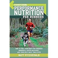 Runner's World Performance Nutrition for Runners: How to Fuel Your Body for Stronger Workouts, Faster Recovery, and Your Best Race Times Ever Runner's World Performance Nutrition for Runners: How to Fuel Your Body for Stronger Workouts, Faster Recovery, and Your Best Race Times Ever Paperback Kindle