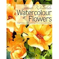 Janet Whittle's Watercolour Flowers: An Inspirational Step-by-Step Guide to Colour and Techniques Janet Whittle's Watercolour Flowers: An Inspirational Step-by-Step Guide to Colour and Techniques Hardcover Paperback