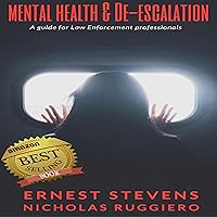 Mental Health & De-Escalation: A Guide for Law Enforcement Professionals (Real Cops Training, Book 1)