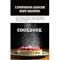Lymphoma Cancer Diet Recipes Cookbook: Fueling Recovery: 75+ Delicious Recipes and 14-Day Meal Plan for Lymphoma Patients - Your Essential Guide to Healthy Living, Boosting the Immune System Lymphoma Cancer Diet Recipes Cookbook: Fueling Recovery: 75+ Delicious Recipes and 14-Day Meal Plan for Lymphoma Patients - Your Essential Guide to Healthy Living, Boosting the Immune System Kindle Paperback