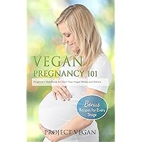 Vegan Pregnancy 101: Pregnancy Handbook for First Time Vegan Moms and Babies Vegan Pregnancy 101: Pregnancy Handbook for First Time Vegan Moms and Babies Kindle Paperback