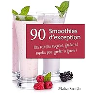 90 Smoothies d’exception : des recettes esquises, faciles et rapides pour garder la forme ! Smoothies aux fruits, verts, detox, sans sucre, sans gluten, végétaliens... (French Edition) 90 Smoothies d’exception : des recettes esquises, faciles et rapides pour garder la forme ! Smoothies aux fruits, verts, detox, sans sucre, sans gluten, végétaliens... (French Edition) Kindle