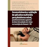 Desenvolvimento e validação de aplicativo multimídia para plataforma móvel: Para favorecimento a garantia do dever de cuidado com idoso no município de Mossoró-RN (Portuguese Edition)