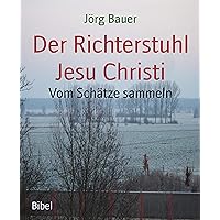 Der Richterstuhl Jesu Christi: Vom Schätze sammeln (German Edition) Der Richterstuhl Jesu Christi: Vom Schätze sammeln (German Edition) Kindle