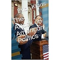 The Attack on American Politics The Attack on American Politics Kindle Paperback