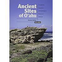 Ancient Sites of Oahu: A Guide to Archaeological Places of Interest Ancient Sites of Oahu: A Guide to Archaeological Places of Interest Spiral-bound