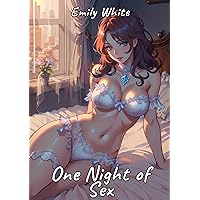 One Night of Sex: Sexy Erotic Stories for Adults Illustrated with Hentai Pictures (Erotic Sexy Stories Collection with Explicit High Quality Illustrations ... Girls. Only for Adults 18+. Book 55) One Night of Sex: Sexy Erotic Stories for Adults Illustrated with Hentai Pictures (Erotic Sexy Stories Collection with Explicit High Quality Illustrations ... Girls. Only for Adults 18+. Book 55) Kindle