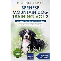 Bernese Mountain Dog Training Vol 3 – Taking care of your Bernese Mountain Dog: Nutrition, common diseases and general care of your Bernese Mountain Dog