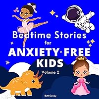 Bedtime Stories for Anxiety Free Kids, Volume 2: Dinosaurs, Princesses, Astronauts and Ballerinas Teach Children to Be Patient, Confident, Calm and Joyful While They Go to Sleep Bedtime Stories for Anxiety Free Kids, Volume 2: Dinosaurs, Princesses, Astronauts and Ballerinas Teach Children to Be Patient, Confident, Calm and Joyful While They Go to Sleep Audible Audiobook Kindle Hardcover Paperback