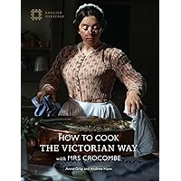 How to Cook: The Victorian Way with Mrs Crocombe How to Cook: The Victorian Way with Mrs Crocombe Hardcover Kindle