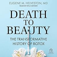 Death to Beauty: The Transformative History of Botox Death to Beauty: The Transformative History of Botox Hardcover Kindle Audible Audiobook Audio CD