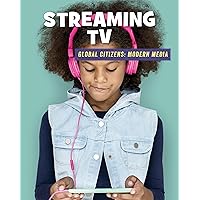 Streaming TV (21st Century Skills Library: Global Citizens: Modern Media) Streaming TV (21st Century Skills Library: Global Citizens: Modern Media) Kindle Library Binding Paperback