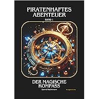 Piratenhaftes Abenteuer: Der magische Kompass : Band 1 (German Edition) Piratenhaftes Abenteuer: Der magische Kompass : Band 1 (German Edition) Kindle Paperback