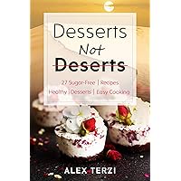 Desserts not Deserts: 27 Sugar-Free Recipes, Healthy Desserts & Easy Cooking (Healthy Food Book 1) Desserts not Deserts: 27 Sugar-Free Recipes, Healthy Desserts & Easy Cooking (Healthy Food Book 1) Kindle Paperback