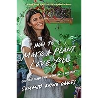 How to Make a Plant Love You: Cultivate Green Space in Your Home and Heart How to Make a Plant Love You: Cultivate Green Space in Your Home and Heart Hardcover Audible Audiobook Kindle