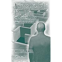 Neuropsychosocial Intervention: The Practical Treatment of Severe Behavioral Dyscontrol After Acquired Brain Injury Neuropsychosocial Intervention: The Practical Treatment of Severe Behavioral Dyscontrol After Acquired Brain Injury Kindle Hardcover