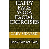 Happy Face Yoga Facial Exercises: Book Two (of Two) Happy Face Yoga Facial Exercises: Book Two (of Two) Kindle