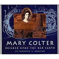 Mary Colter: Builder Uon the Red Earth